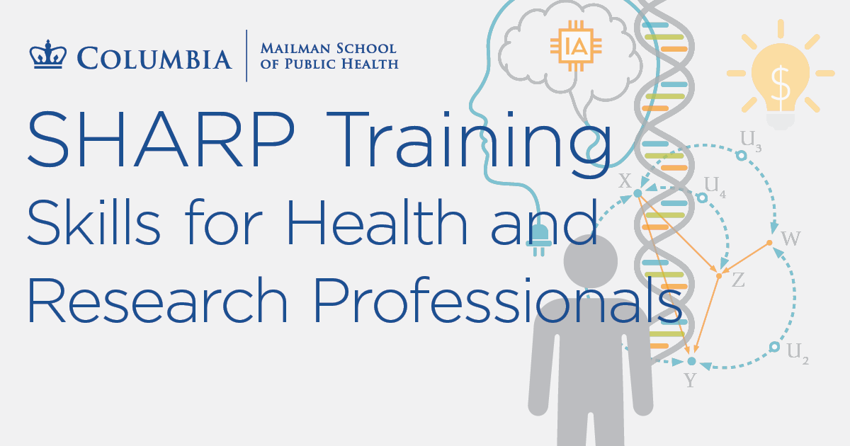 Learn in-demand skills from experts in Climate and Health, SQL, Multi-omics, Causal Mediation, Google Earth Engine, Microbiome, Env. Justice, Genomics, Exposome, GIS, NIH Grant Writing & MORE! Details: https://www.publichealth.columbia.edu/SHARP-training